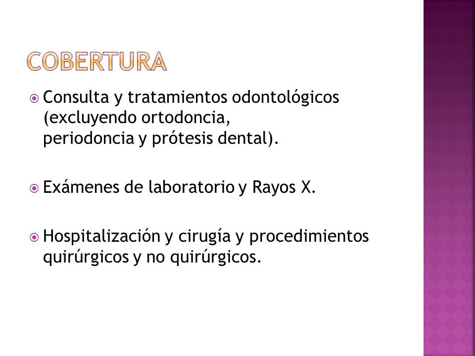 Cobertura Consulta y tratamientos odontológicos (excluyendo ortodoncia, periodoncia y prótesis dental).
