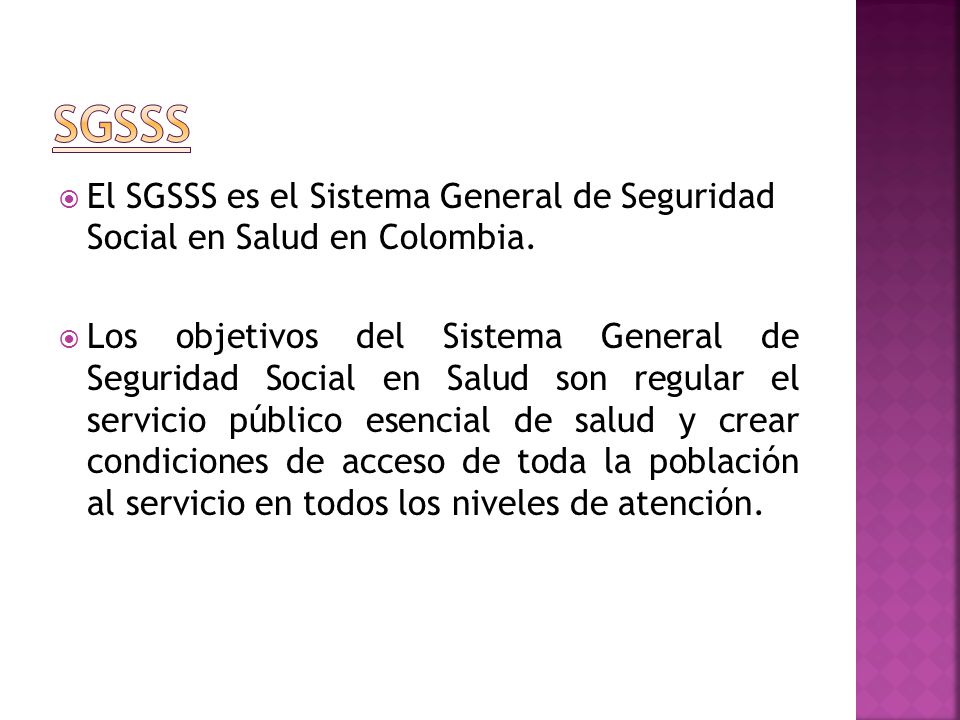 SGSSS El SGSSS es el Sistema General de Seguridad Social en Salud en Colombia.