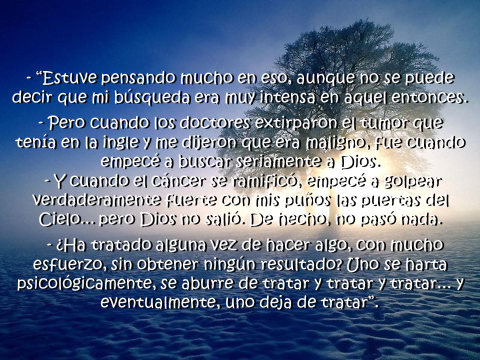 - Estuve pensando mucho en eso, aunque no se puede decir que mi búsqueda era muy intensa en aquel entonces.