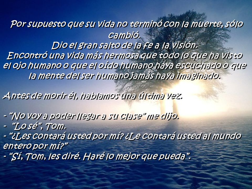 Por supuesto que su vida no terminó con la muerte, sólo cambió