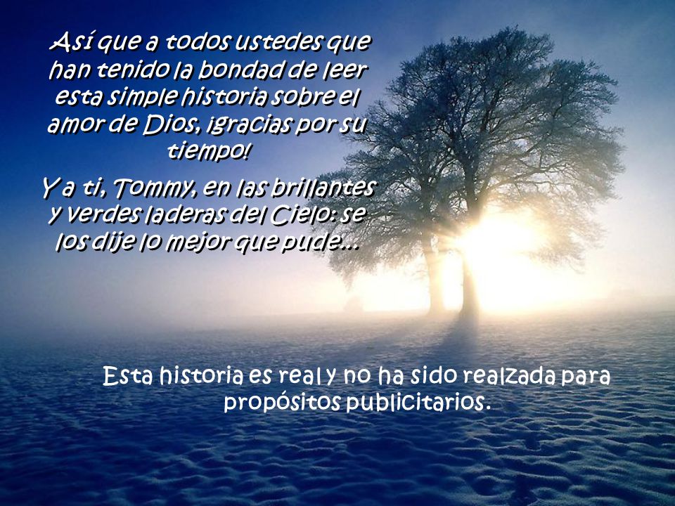 Así que a todos ustedes que han tenido la bondad de leer esta simple historia sobre el amor de Dios, ¡gracias por su tiempo!