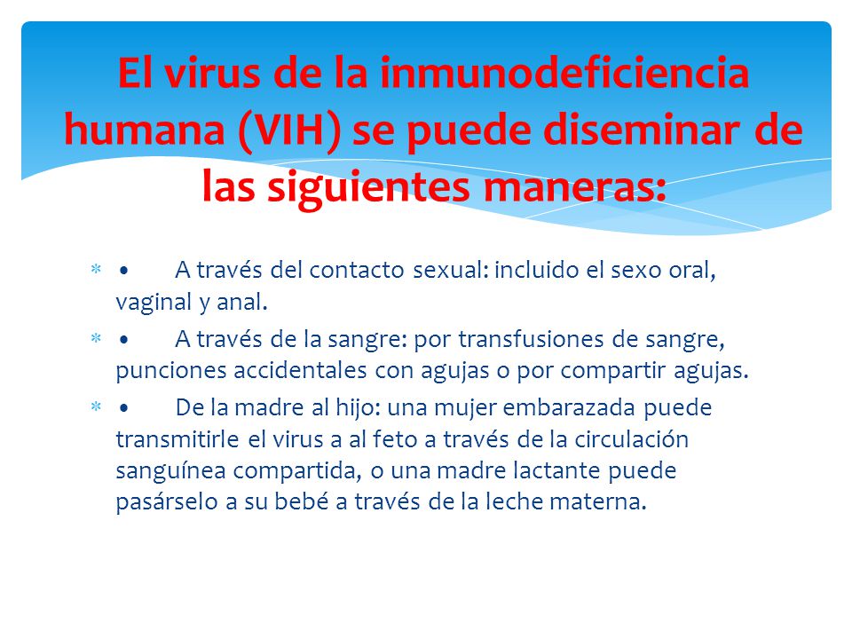 El virus de la inmunodeficiencia humana (VIH) se puede diseminar de las siguientes maneras: