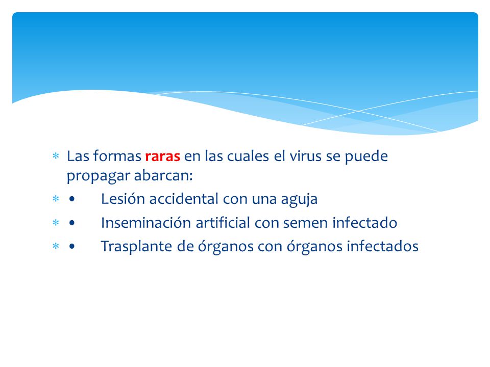Las formas raras en las cuales el virus se puede propagar abarcan: