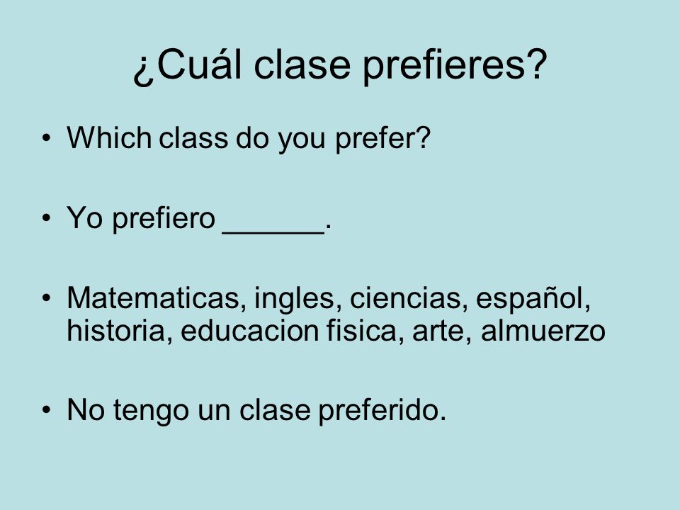 ¿Cuál clase prefieres Which class do you prefer Yo prefiero ______.