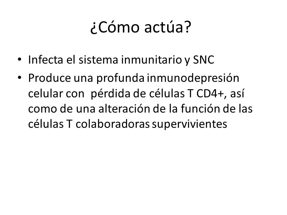 ¿Cómo actúa Infecta el sistema inmunitario y SNC