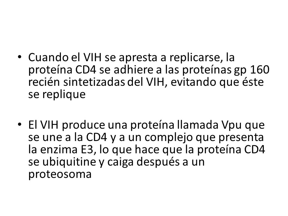 Cuando el VIH se apresta a replicarse, la proteína CD4 se adhiere a las proteínas gp 160 recién sintetizadas del VIH, evitando que éste se replique