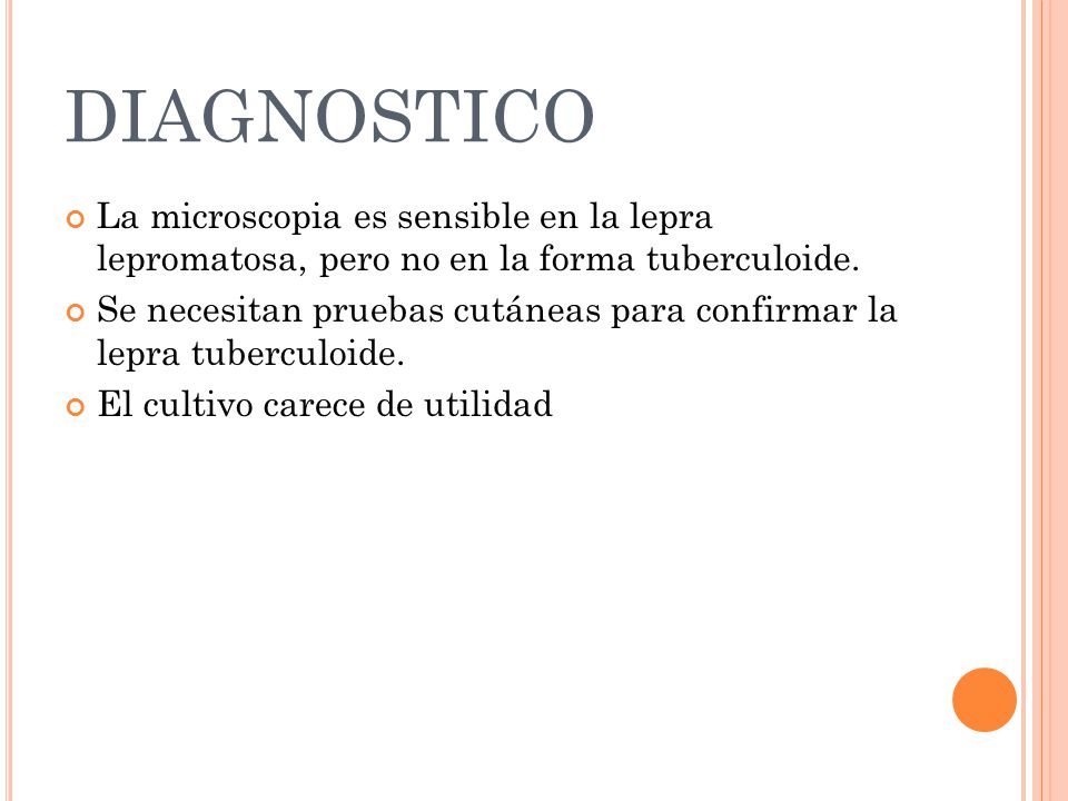 diagnostico La microscopia es sensible en la lepra lepromatosa, pero no en la forma tuberculoide.