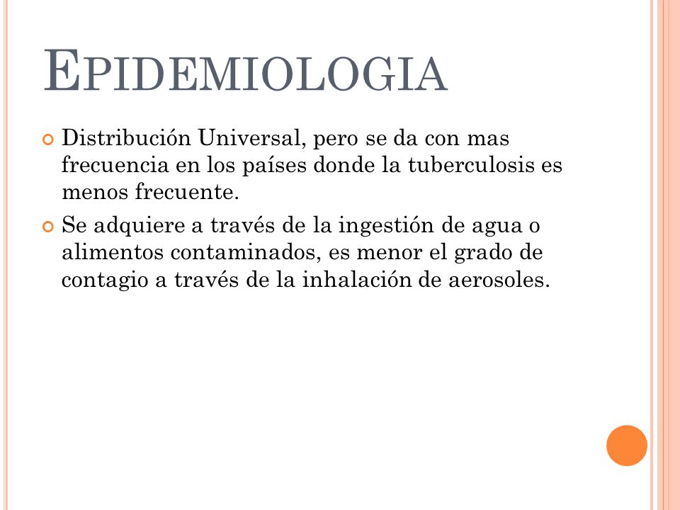 Epidemiologia Distribución Universal, pero se da con mas frecuencia en los países donde la tuberculosis es menos frecuente.
