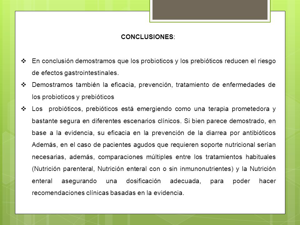 CONCLUSIONES: En conclusión demostramos que los probioticos y los prebióticos reducen el riesgo de efectos gastrointestinales.