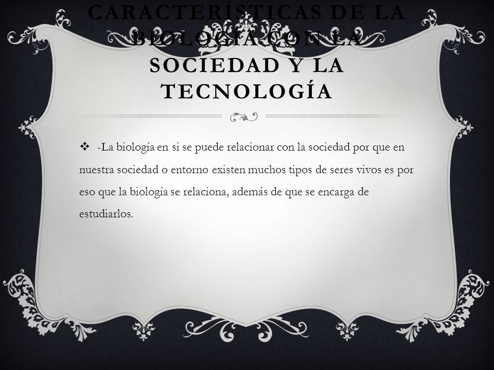 CARACTERÍSTICAS DE LA BIOLOGÍA CON LA SOCIEDAD Y LA TECNOLOGÍA