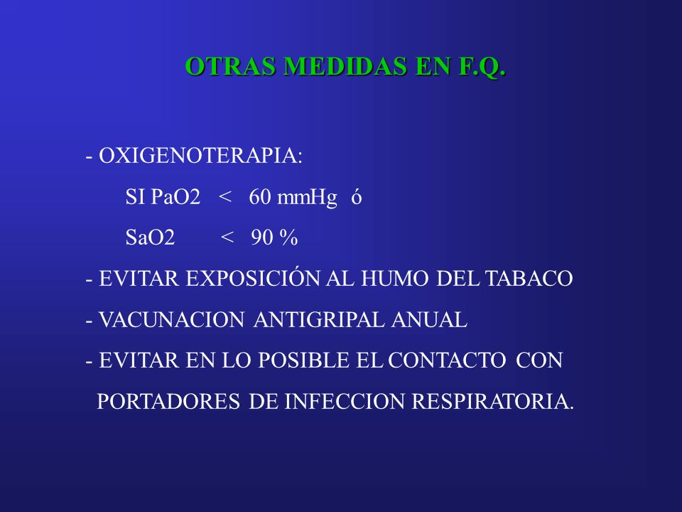 OTRAS MEDIDAS EN F.Q. OXIGENOTERAPIA: SI PaO2 < 60 mmHg ó