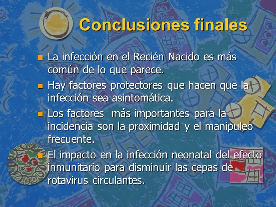 Conclusiones finales La infección en el Recién Nacido es más común de lo que parece.