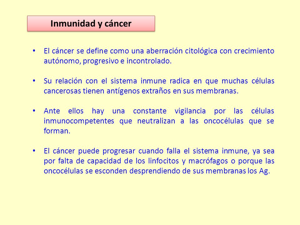 Inmunidad y cáncer El cáncer se define como una aberración citológica con crecimiento autónomo, progresivo e incontrolado.