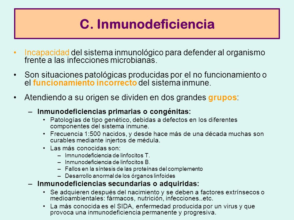 C. Inmunodeficiencia Incapacidad del sistema inmunológico para defender al organismo frente a las infecciones microbianas.