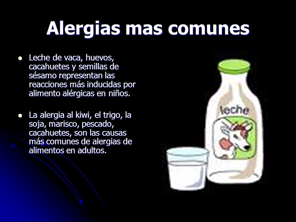 Alergias mas comunes Leche de vaca, huevos, cacahuetes y semillas de sésamo representan las reacciones más inducidas por alimento alérgicas en niños.