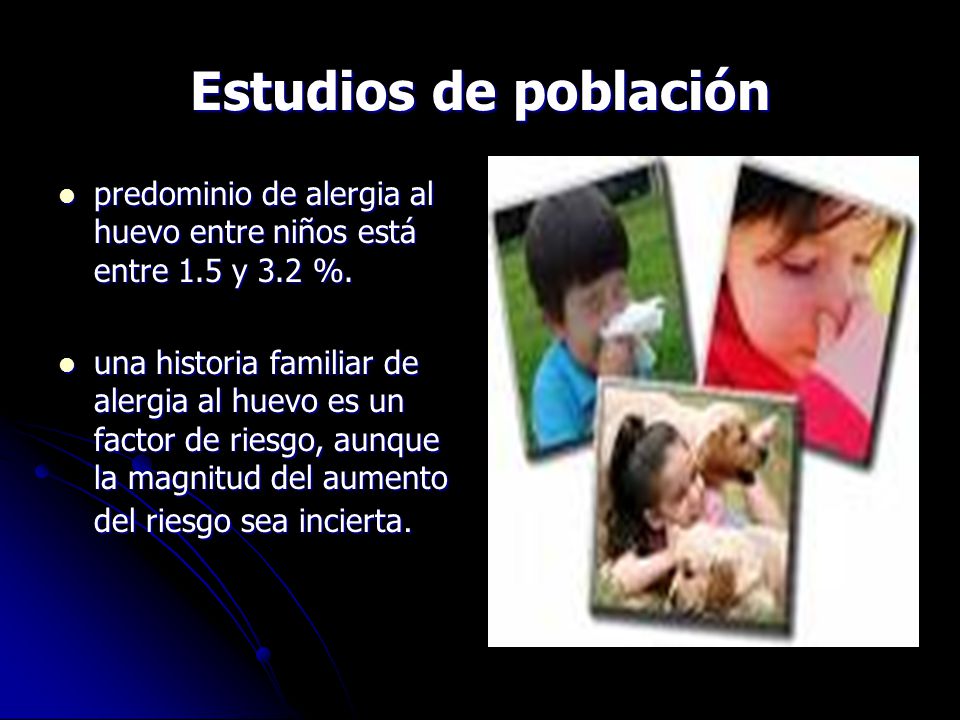 Estudios de población predominio de alergia al huevo entre niños está entre 1.5 y 3.2 %.