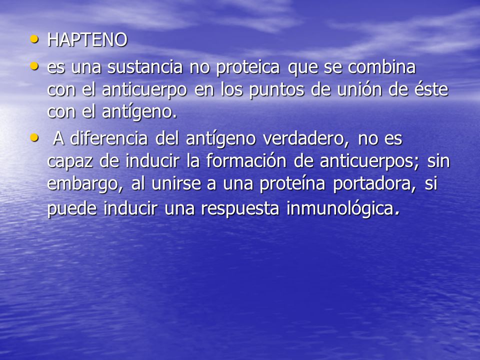 HAPTENO es una sustancia no proteica que se combina con el anticuerpo en los puntos de unión de éste con el antígeno.