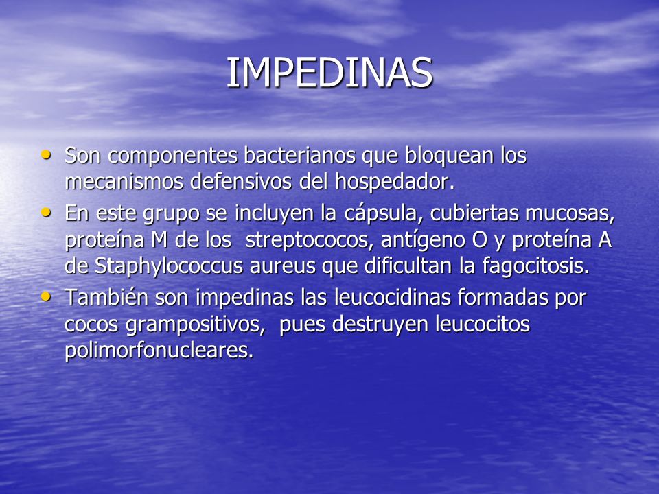 IMPEDINAS Son componentes bacterianos que bloquean los mecanismos defensivos del hospedador.