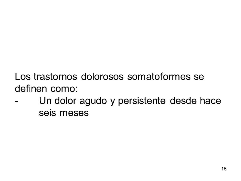 Los trastornos dolorosos somatoformes se definen como: -