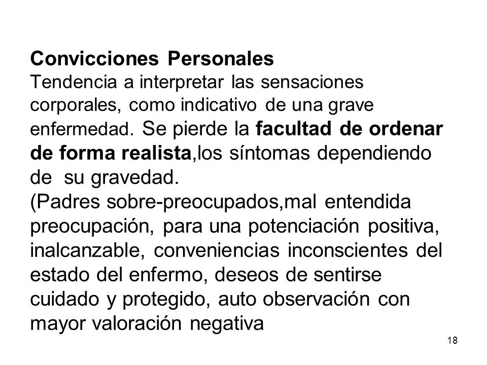 Convicciones Personales Tendencia a interpretar las sensaciones corporales, como indicativo de una grave enfermedad.