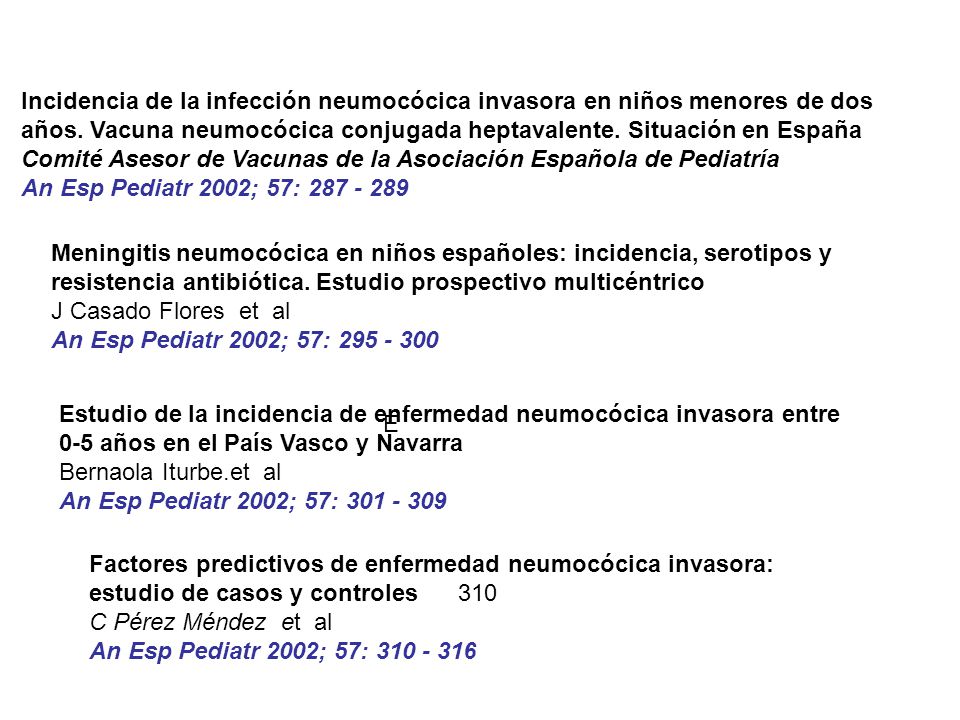 Incidencia de la infección neumocócica invasora en niños menores de dos años. Vacuna neumocócica conjugada heptavalente. Situación en España Comité Asesor de Vacunas de la Asociación Española de Pediatría An Esp Pediatr 2002; 57: