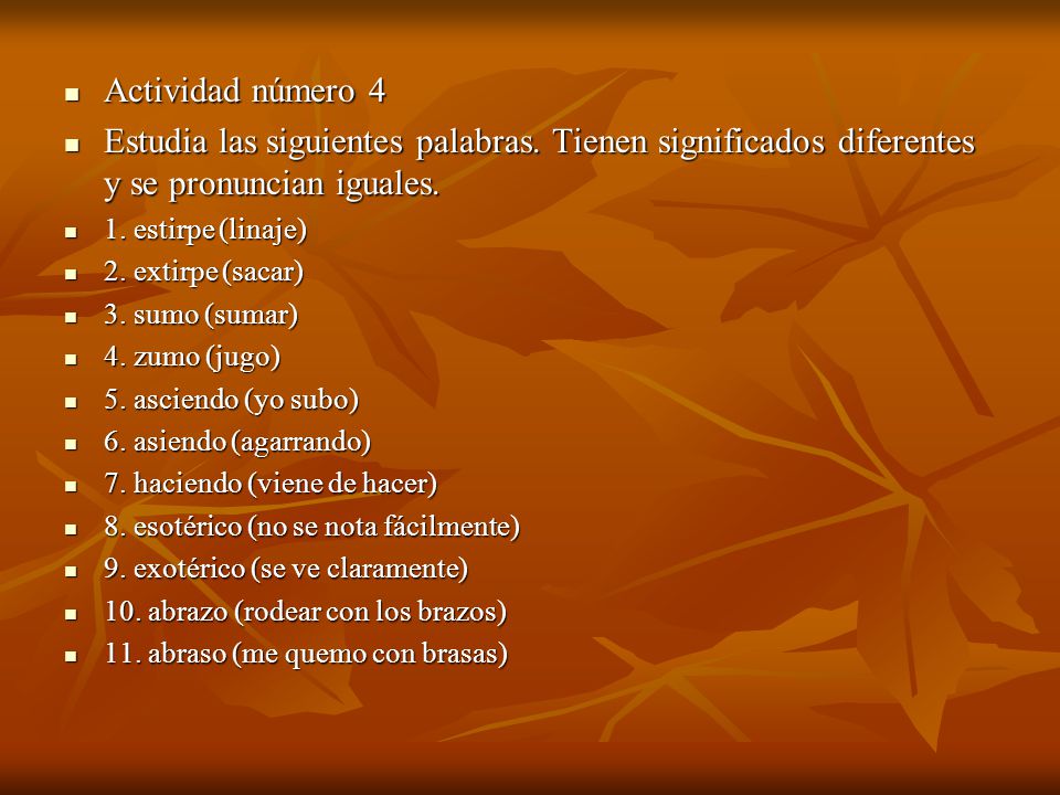 Actividad número 4 Estudia las siguientes palabras. Tienen significados diferentes y se pronuncian iguales.
