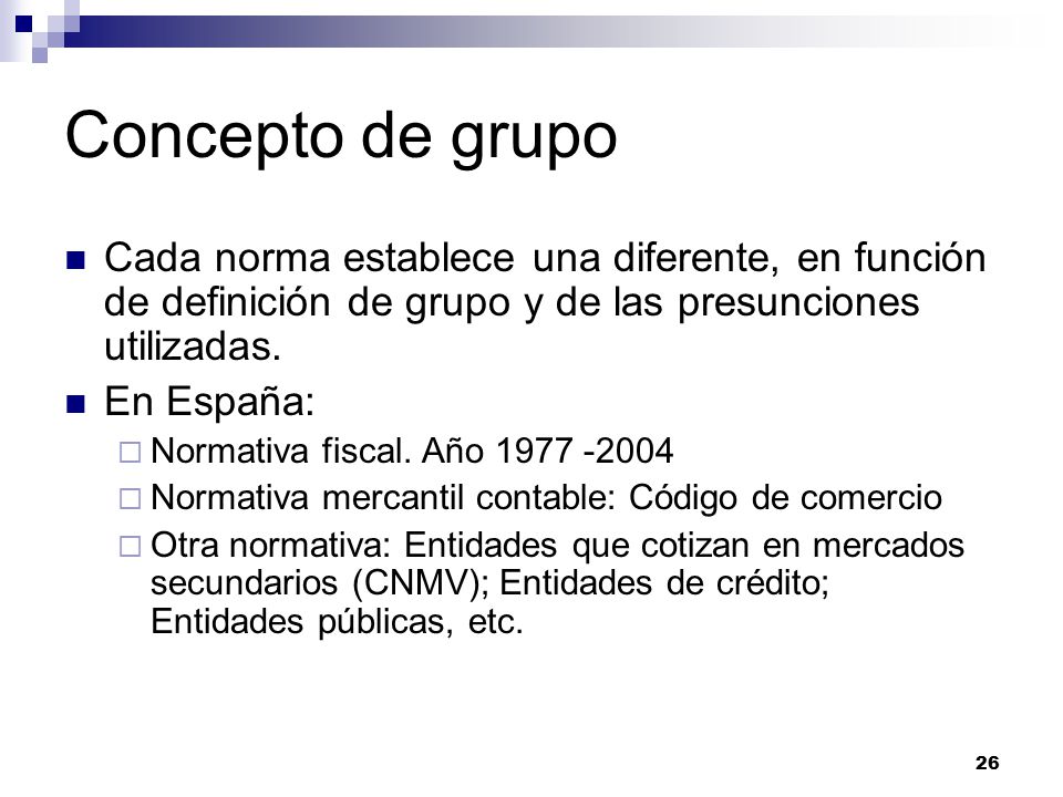 Concepto de grupo Cada norma establece una diferente, en función de definición de grupo y de las presunciones utilizadas.