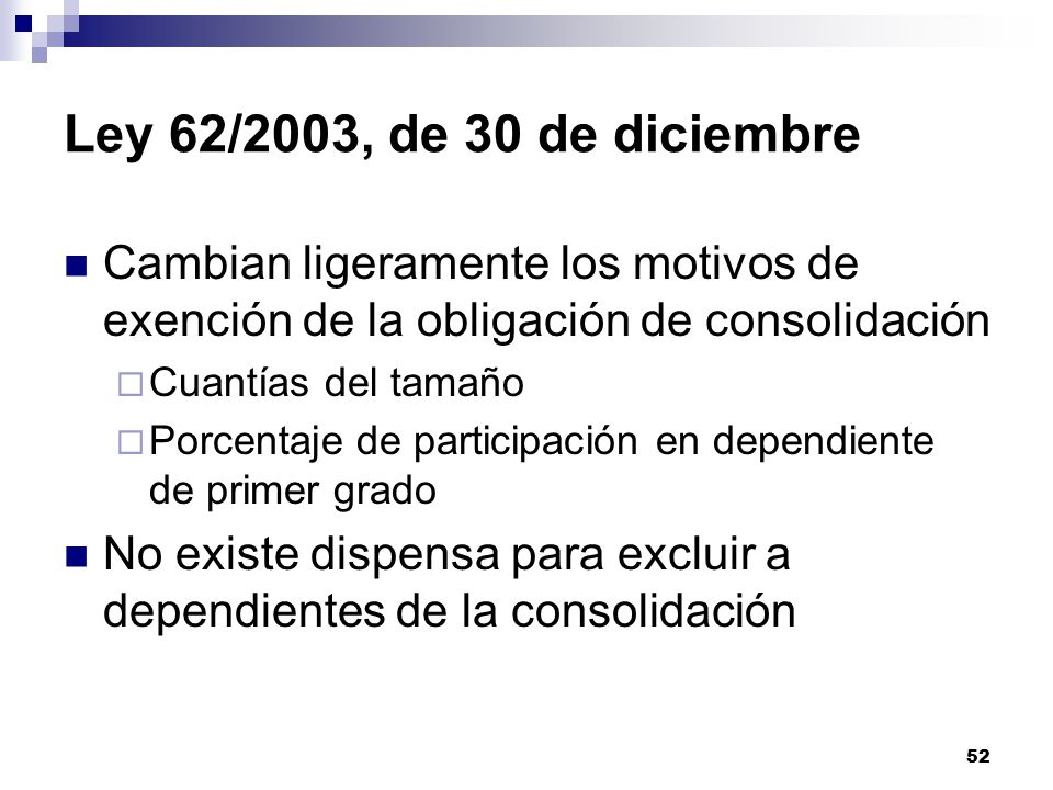 Ley 62/2003, de 30 de diciembre Cambian ligeramente los motivos de exención de la obligación de consolidación.