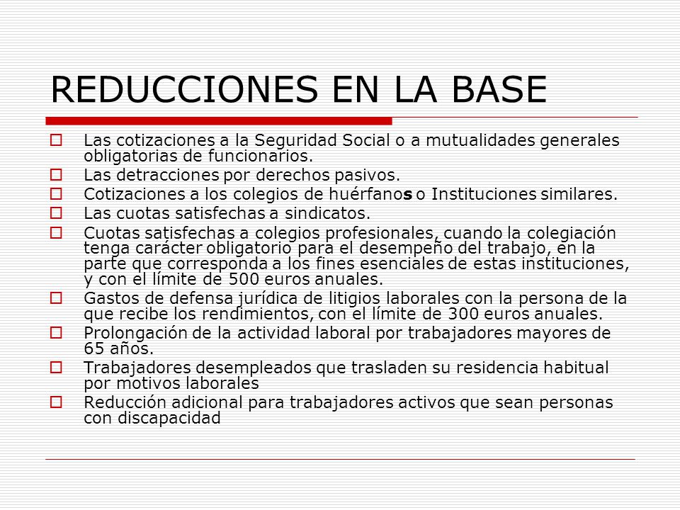REDUCCIONES EN LA BASE Las cotizaciones a la Seguridad Social o a mutualidades generales obligatorias de funcionarios.