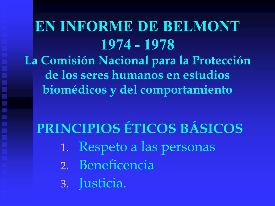 EN INFORME DE BELMONT La Comisión Nacional para la Protección de los seres humanos en estudios biomédicos y del comportamiento