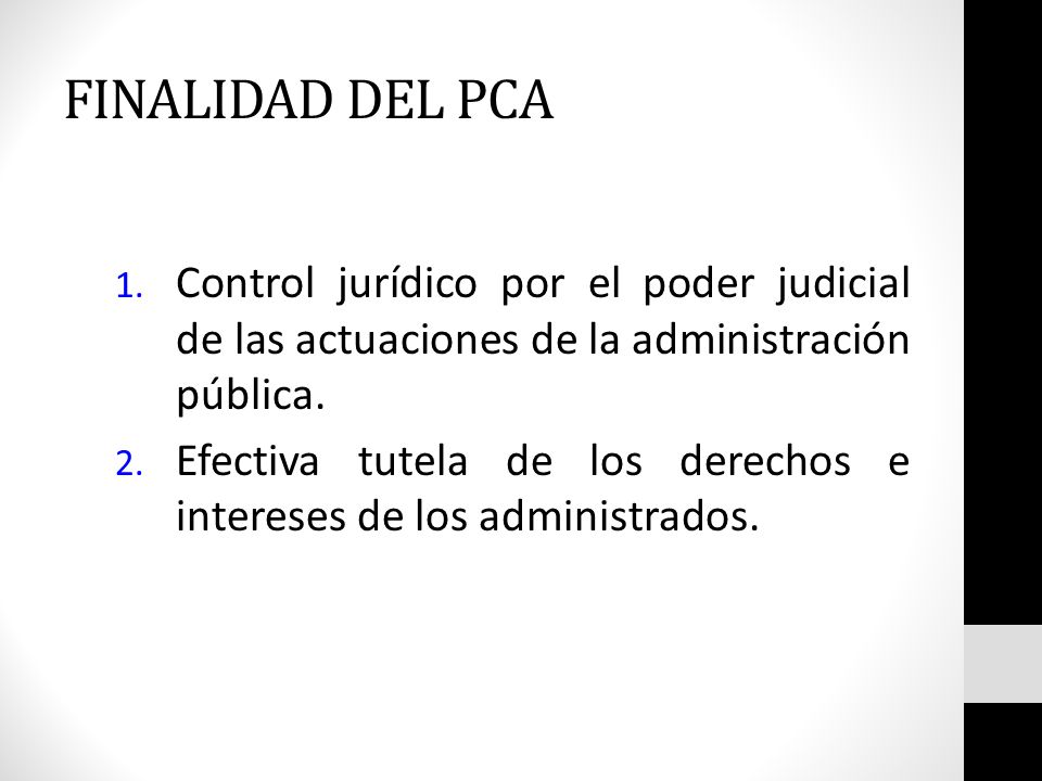 FINALIDAD DEL PCA Control jurídico por el poder judicial de las actuaciones de la administración pública.