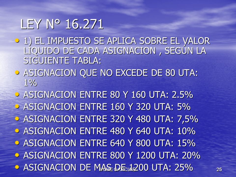 LEY N° ) EL IMPUESTO SE APLICA SOBRE EL VALOR LIQUIDO DE CADA ASIGNACION , SEGÚN LA SIGUIENTE TABLA: