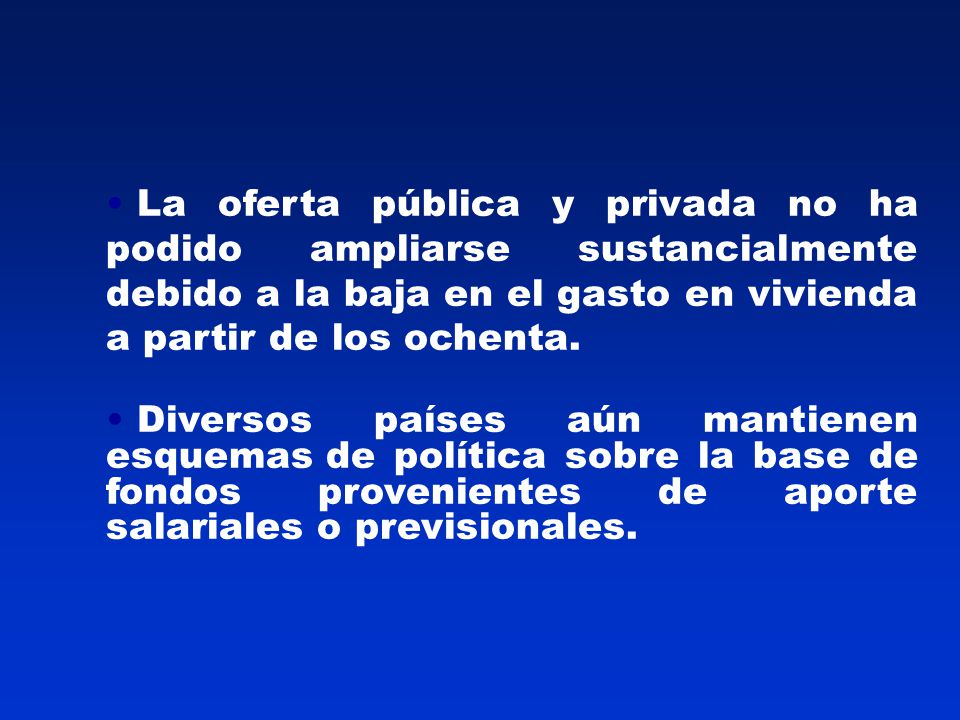 La oferta pública y privada no ha podido ampliarse sustancialmente debido a la baja en el gasto en vivienda a partir de los ochenta.