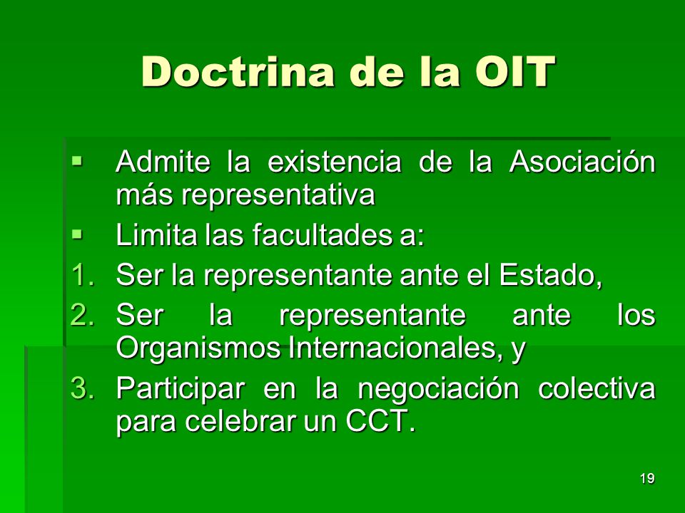 Doctrina de la OIT Admite la existencia de la Asociación más representativa. Limita las facultades a: