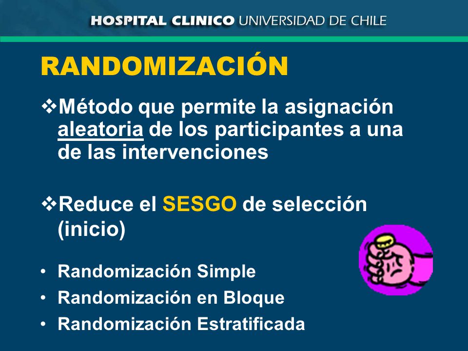 RANDOMIZACIÓN Método que permite la asignación aleatoria de los participantes a una de las intervenciones.