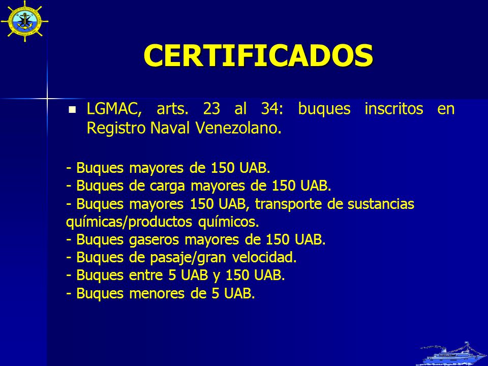 CERTIFICADOS LGMAC, arts. 23 al 34: buques inscritos en Registro Naval Venezolano. Buques mayores de 150 UAB.