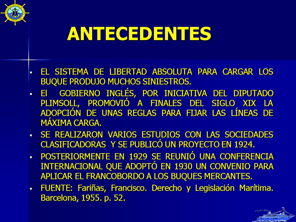 ANTECEDENTES EL SISTEMA DE LIBERTAD ABSOLUTA PARA CARGAR LOS BUQUE PRODUJO MUCHOS SINIESTROS.