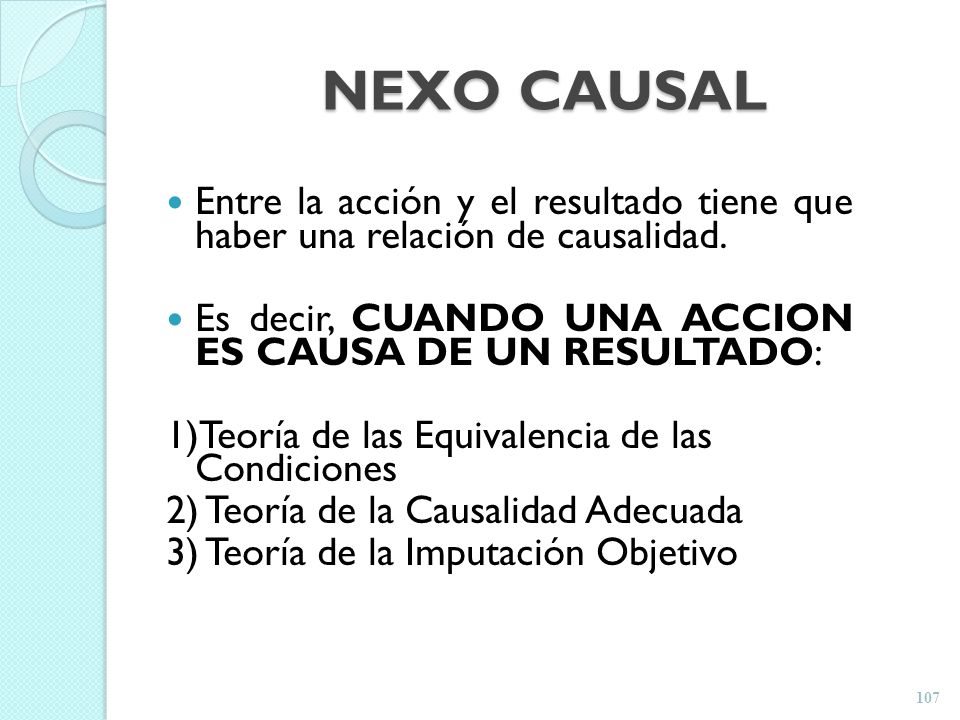 NEXO CAUSAL Entre la acción y el resultado tiene que haber una relación de causalidad. Es decir, CUANDO UNA ACCION ES CAUSA DE UN RESULTADO: