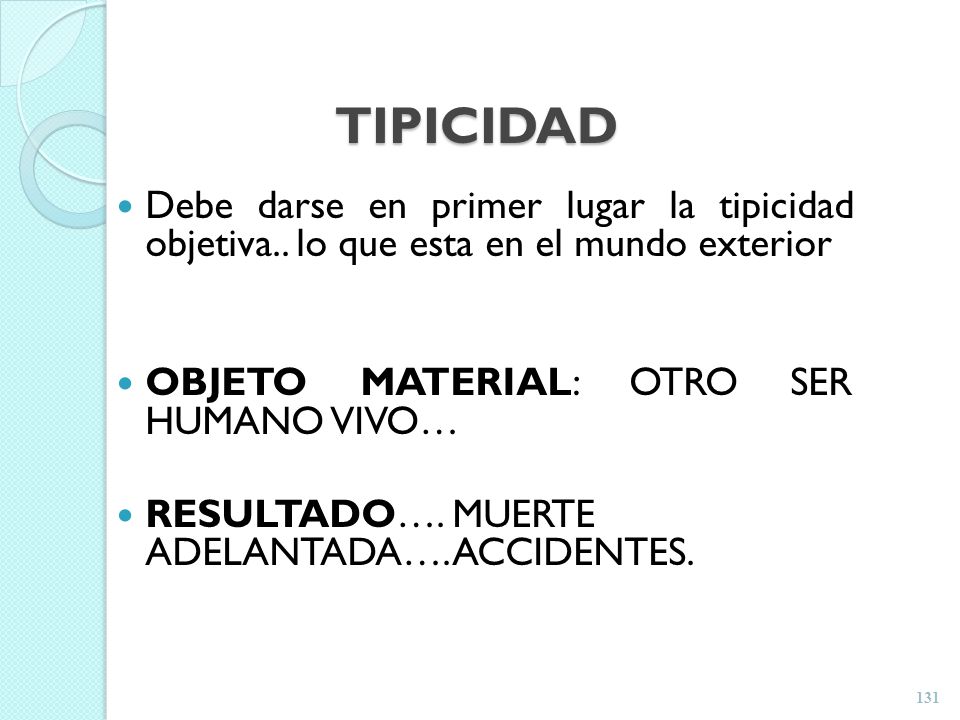 TIPICIDAD Debe darse en primer lugar la tipicidad objetiva.. lo que esta en el mundo exterior. OBJETO MATERIAL: OTRO SER HUMANO VIVO…