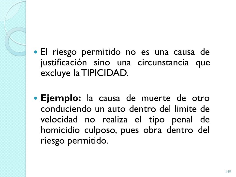 El riesgo permitido no es una causa de justificación sino una circunstancia que excluye la TIPICIDAD.