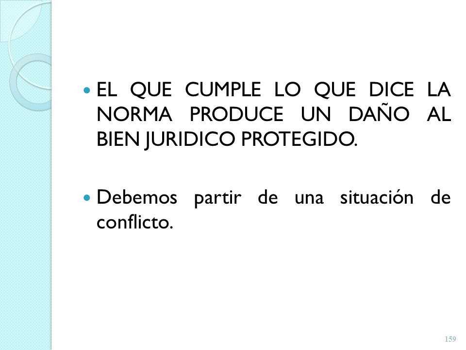 EL QUE CUMPLE LO QUE DICE LA NORMA PRODUCE UN DAÑO AL BIEN JURIDICO PROTEGIDO.