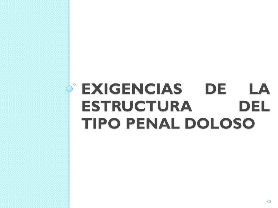 EXIGENCIAS DE LA ESTRUCTURA DEL TIPO PENAL DOLOSO