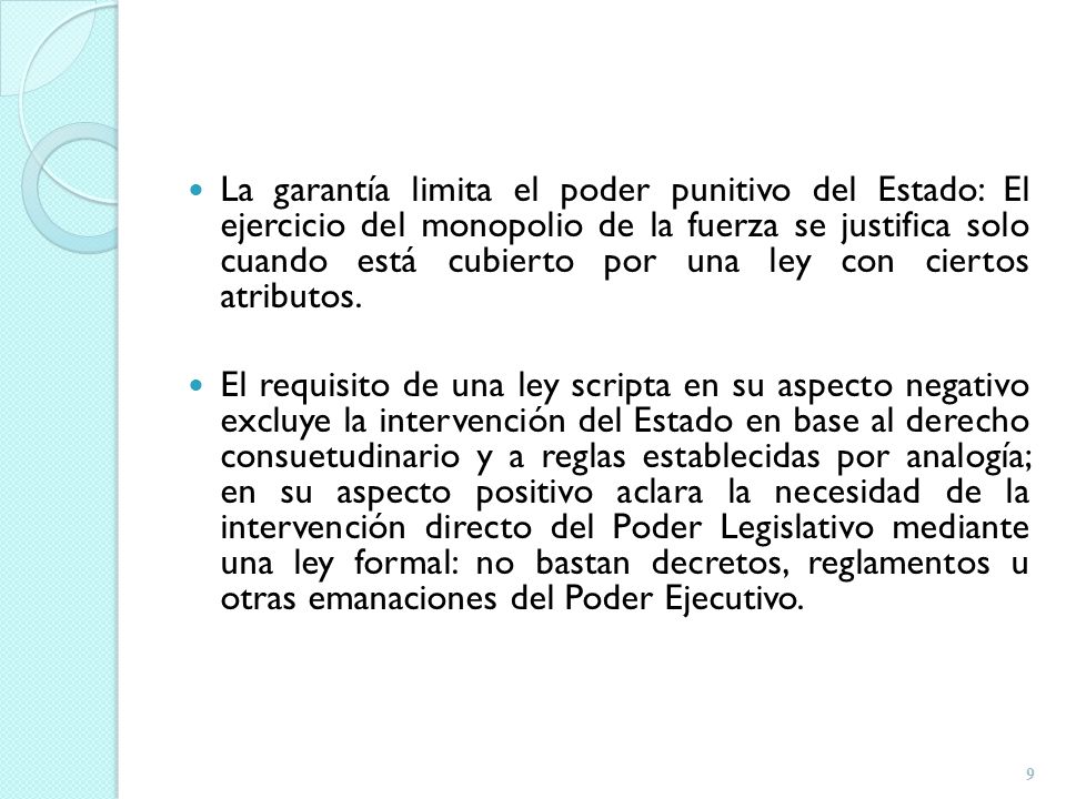 La garantía limita el poder punitivo del Estado: El ejercicio del monopolio de la fuerza se justifica solo cuando está cubierto por una ley con ciertos atributos.