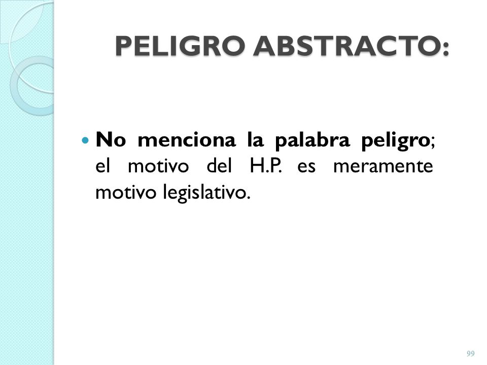 PELIGRO ABSTRACTO: No menciona la palabra peligro; el motivo del H.P.