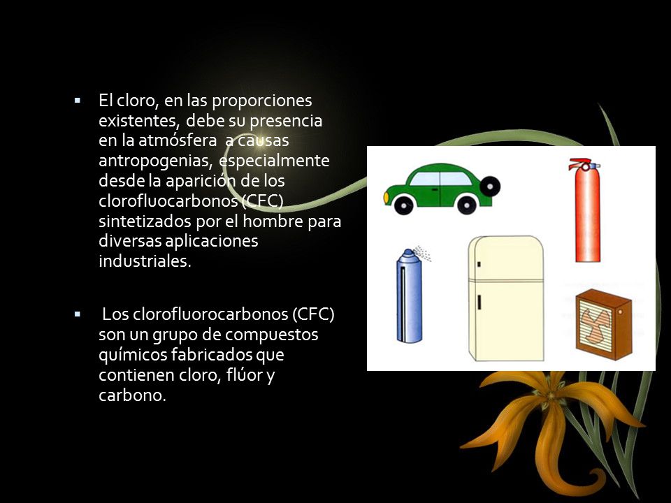 El cloro, en las proporciones existentes, debe su presencia en la atmósfera a causas antropogenias, especialmente desde la aparición de los clorofluocarbonos (CFC) sintetizados por el hombre para diversas aplicaciones industriales.