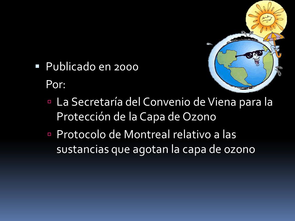 Publicado en 2000 Por: La Secretaría del Convenio de Viena para la Protección de la Capa de Ozono.