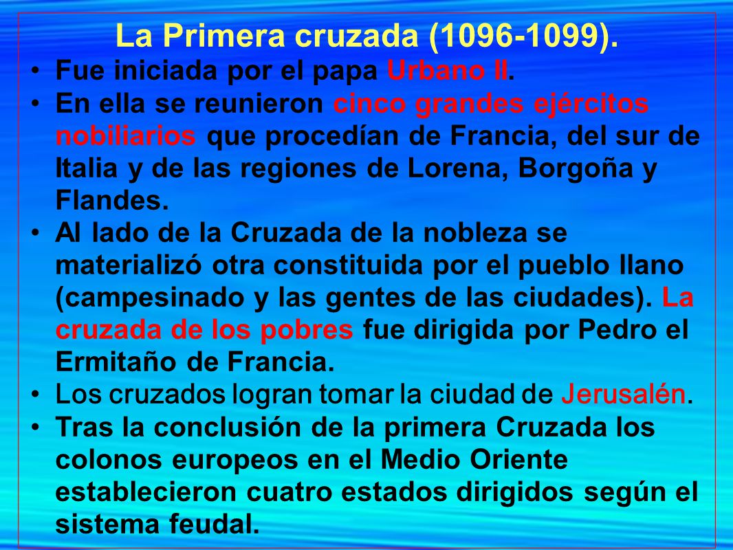 La Primera cruzada ( ). Fue iniciada por el papa Urbano II.