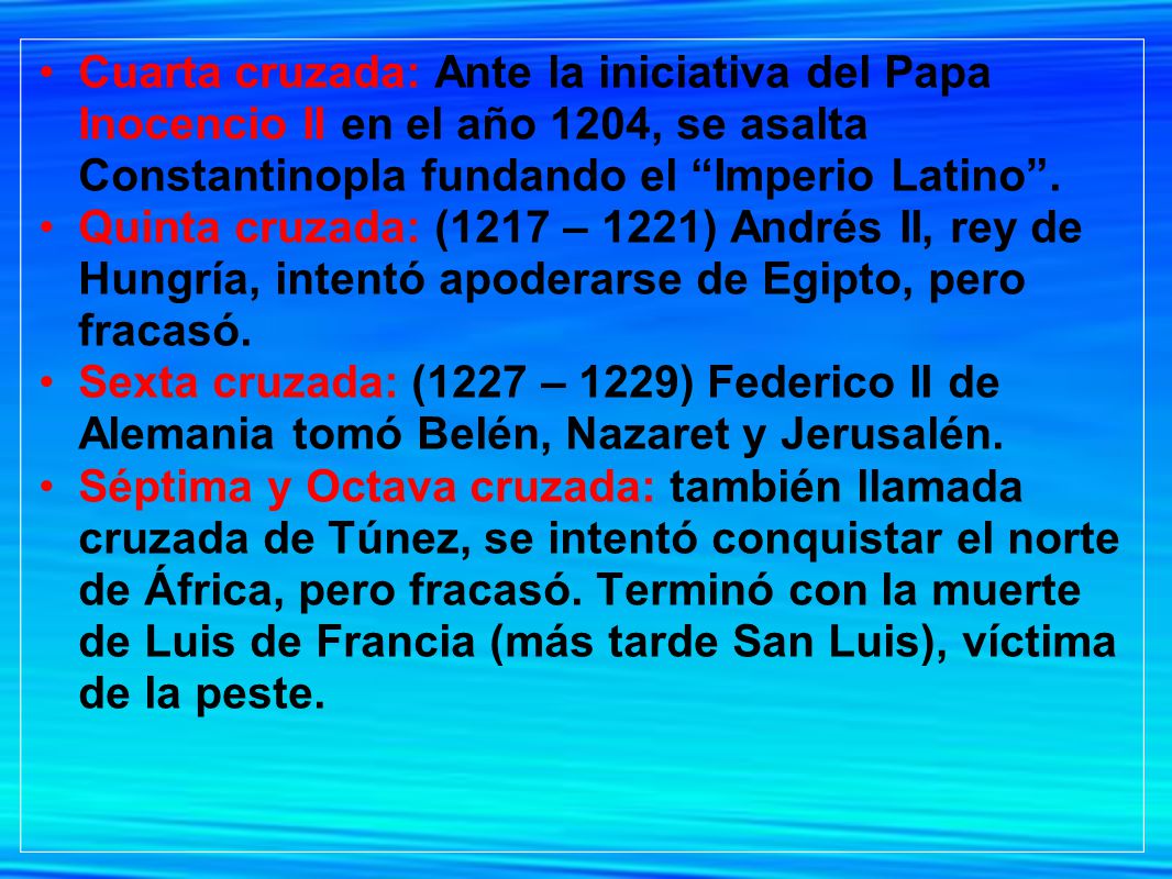 Cuarta cruzada: Ante la iniciativa del Papa Inocencio II en el año 1204, se asalta Constantinopla fundando el Imperio Latino .