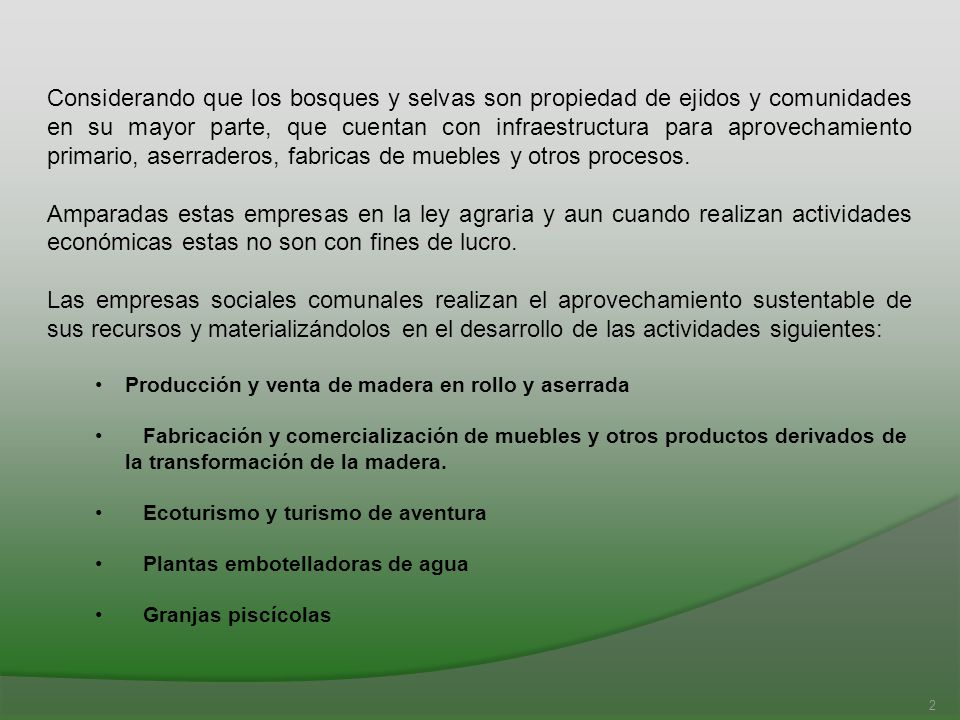 Considerando que los bosques y selvas son propiedad de ejidos y comunidades en su mayor parte, que cuentan con infraestructura para aprovechamiento primario, aserraderos, fabricas de muebles y otros procesos.