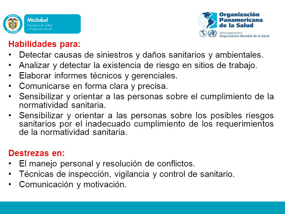 Habilidades para: Detectar causas de siniestros y daños sanitarios y ambientales. Analizar y detectar la existencia de riesgo en sitios de trabajo.